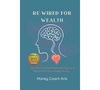 Re-Wired for Wealth: Heal Your Financial Attachment Style and Build a Life That Actually Fits You
