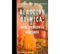 Reacción Química: Entre La Crisis Y La Resiliencia: Una Novela Que Te Guiara En La Gestión Del Riesgo Químico