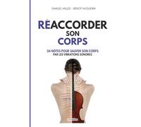 Réaccorder son Corps: 24 notes pour Sauver son Corps par les Vibrations sonores