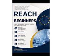 REACH for Beginners: A Practical Guide to the EU Registration, Evaluation, Authorisation and Restriction of Chemicals