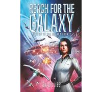 Reach For The Galaxy: A Space Opera of Alien Invasion and Human Resistance