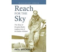 Reach for the Sky: The Story of Douglas Bader, Legless Ace of the Battle of Britain
