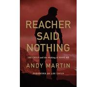 Reacher Said Nothing: Lee Child and the Making of Make Me