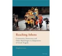 Reaching Athens: Community, Democracy And Other Mythologies In Adaptations Of Greek Tragedy (New Comparative Criticism) (Paperback) Margherita Laera, (Auteur)