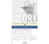 Reaching for Glory Lyndon B. Johnson (Auteur)