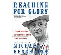 Reaching for Glory Lyndon B. Johnson, Michael Beschloss (Auteur)