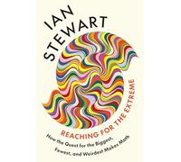 Reaching for the Extreme: How the Quest for the Biggest, Fewest, and Weirdest Makes Math