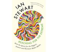 Reaching for the Extreme: How the Quest for the Biggest, Fewest and Weirdest Makes Maths