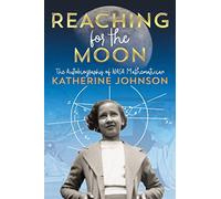 Katherine Johnson – Atteindre la lune – Autobiographie de la mathématicienne de la NASA