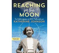 Reaching for the Moon: The Autobiography of NASA Mathematician Katherine Johnson
