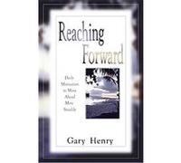 Reaching Forward Daily Motivation to Move Ahead More Steadily Gary Henry (Auteur)