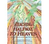 Reaching Halfway To Heaven California Redwoods And The Logger Who Loved Them