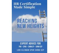 Reaching New Heights: Expert Advice for Passing PHR SPHR SHRM-CP and SHRM-SCP