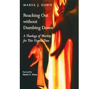 Reaching Out without Dumbing Down: A Theology of Worship for This Urgent Time