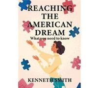 Reaching the American Dream - Kenneth Smith - Authors Tranquility Press - Livre en Anglais Kenneth SmithKenneth Smith (Auteur)