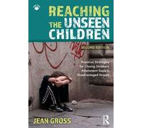 Reaching the Unseen Children Practical Strategies for Closing Stubborn Attainment Gaps in Disadvantaged Groups - Jean Gross - Routledge - ebook (ePub) - Livre