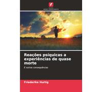 Reações psíquicas a experiências de quase morte: E outras consequências