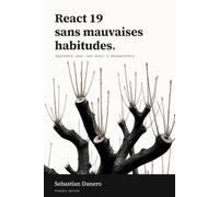 React 19 sans mauvaises habitudes: Apprendre sans rien avoir à désapprendre