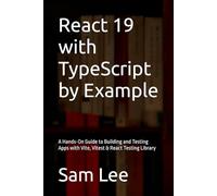 React 19 with TypeScript by Example: A Hands-On Guide to Building and Testing Apps with Vite, Vitest & React Testing Library