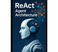 ReAct Agent Architecture: A Developer’s Guide to Design and Deploy Autonomous Interfaces at Scale