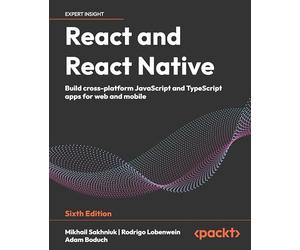 React and React Native: Build cross-platform JavaScript and TypeScript apps for web and mobile