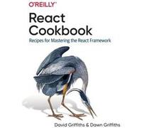 React Cookbook by Dawn Griffiths Dawn Griffiths (Auteur)
