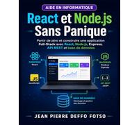 React et Node.js Sans Panique: Partir de zéro et construire une application Full-Stack avec React, Node.js, Express, API REST et base de données