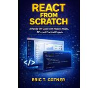 React From Scratch: A Hands-On Guide with Modern Hooks, APIs, and Practical Projects