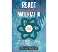 REACT FRONT-END DEVELOPMENT WITH MATERIAL-UI: A Practical Guide to Designing Responsive and Interactive Web Apps