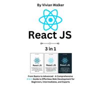 React JS: From Basics to Advanced - A Comprehensive 3-in-1 Guide to Effortless Web Development for Beginners, Intermediates, and Experts