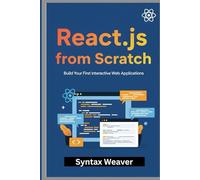 React.js from Scratch: Build Your First Interactive Web Applications
