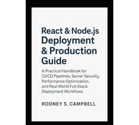 React & Node.js Deployment & Production Guide: A Practical Handbook for CI/CD Pipelines, Server Security, Performance Optimization and Real World Full Stack Development Workflows