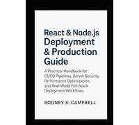 React & Node.js Deployment & Production Guide: A Practical Handbook for CI/CD Pipelines, Server Security, Performance Optimization and Real World Full Stack Development Workflows
