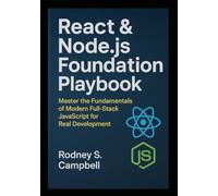 React & Node.js Foundation Playbook: Master the Fundamentals of Modern Full Stack JavaScript for Real Development