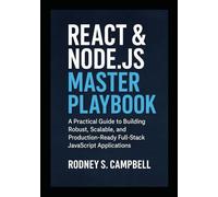 React & Node.js Master Playbook: A Practical Guide to Building Robust, Scalable and Production Ready Full Stack JavaScript Applications