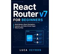 React Router v7 for Beginners: Build Modern React Navigation, Layouts, and Data-Driven Apps Step by Step