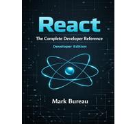 React - The Complete Developer Reference: Developer Edition