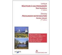 Réacteurs À Eau Pressurisée : Pressurized Water Reactors - Ilots Nucléaires : Nuclear Islands, Lexique : Glossary, 2ème Édition : 2nd Edition