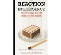 Reaction Intelligence: The Evolution Beyond Emotional Intelligence