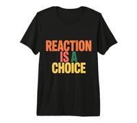 Reaction is A Choice Esprit Calme et Sage - T-Shirt Haut de Gamme