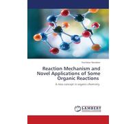 Reaction Mechanism and Novel Applications of Some Organic Reactions