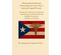 Reactivando la Industria Farmacéutica de Puerto Rico a través del Capital Privado: Un plan para Restaurar la Soberanía Económica y la excelencia Industrial Mediante Inversiones Basadas en el Legado