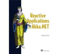 Reactive Applications with Akka.NET by Anthony Brown Unknown (Auteur)