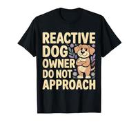 Reactive Dog Owner Do Not Approach Pet Parent |- T-Shirt