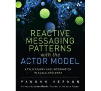 Reactive Messaging Patterns With the Actor Model: Applications and Integration in Scala and Akka