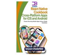 Reactive native cookbook: Cross-platform Apps for Ios and Android: Create Stunning Mobile Apps Using a Single Codebase