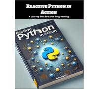 Reactive Python in Action: A Journey into Reactive Programming