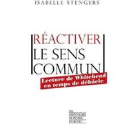 Réactiver le sens commun - Lecture de Whitehead en temps de débâcle Isabelle Stengers (Auteur)