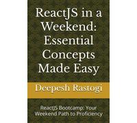 Reactjs In A Weekend: Essential Concepts Made Easy: Reactjs Bootcamp: Your Weekend Path To Proficiency