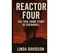 Reactor Four: The True Crime Story of Chernobyl